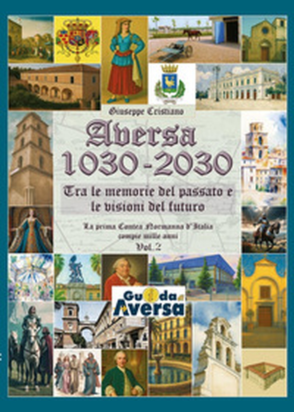 Aversa 1030-2030. La prima Contea Normanna in Italia compie mille anni - Vol. 2 - Librerie.coop Aversa 1030-2030. La prima Contea Normanna in Italia compie mille anni - Vol. 2 - Librerie.coop