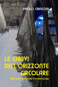 Le chiavi dell'orizzonte circolare. Territorio, mutazione e psicopatologia - Librerie.coop
