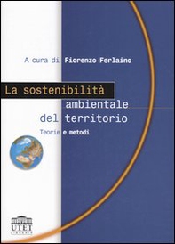 La sostenibilità ambientale del territorio. Teorie e metodi - Librerie.coop