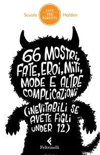 66 mostri, fate, eroi, miti, mode e altre complicazioni (inevitabili se avete figli under 12) - Librerie.coop 66 mostri, fate, eroi, miti, mode e altre complicazioni (inevitabili se avete figli under 12) - Librerie.coop