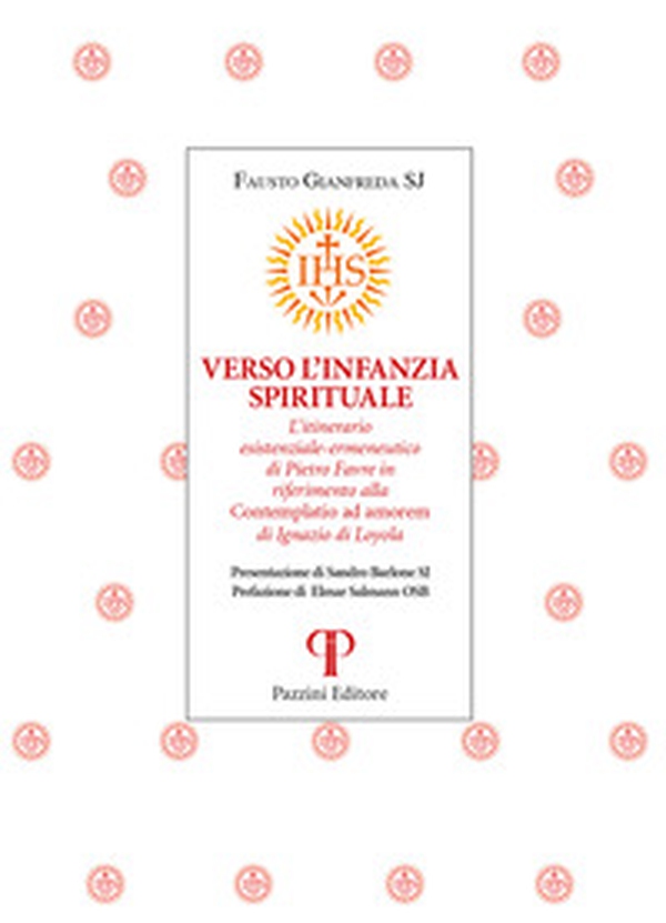 Verso l'infanzia spirituale. L'itinerario esistenziale-ermeneutico di Pietro Favre in riferimento alla «Contemplatio ad amorem» di Ignazio di Loyola - Librerie.coop Verso l'infanzia spirituale. L'itinerario esistenziale-ermeneutico di Pietro Favre in riferimento alla «Contemplatio ad amorem» di Ignazio di Loyola - Librerie.coop