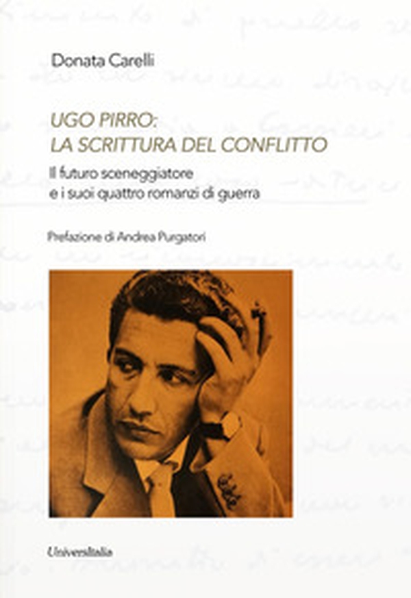 Ugo Pirro: la scrittura del conflitto. Il futuro sceneggiatore e i suoi quattro romanzi di guerra - Librerie.coop Ugo Pirro: la scrittura del conflitto. Il futuro sceneggiatore e i suoi quattro romanzi di guerra - Librerie.coop