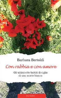 Con rabbia e con amore. Gli ultimi otto battiti di ciglia di una morte bianca - Librerie.coop Con rabbia e con amore. Gli ultimi otto battiti di ciglia di una morte bianca - Librerie.coop