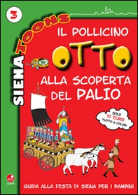 Il Pollicino Otto alla scoperta del Palio. Guida alla festa di Siena per i bambini. Siena toons - Librerie.coop