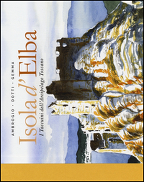 Isola d'Elba. I taccuini dell'arcipelago toscano - Librerie.coop Isola d'Elba. I taccuini dell'arcipelago toscano - Librerie.coop