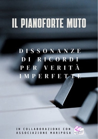 Il pianoforte muto. Dissonanze di ricordi per verità imperfette - Librerie.coop