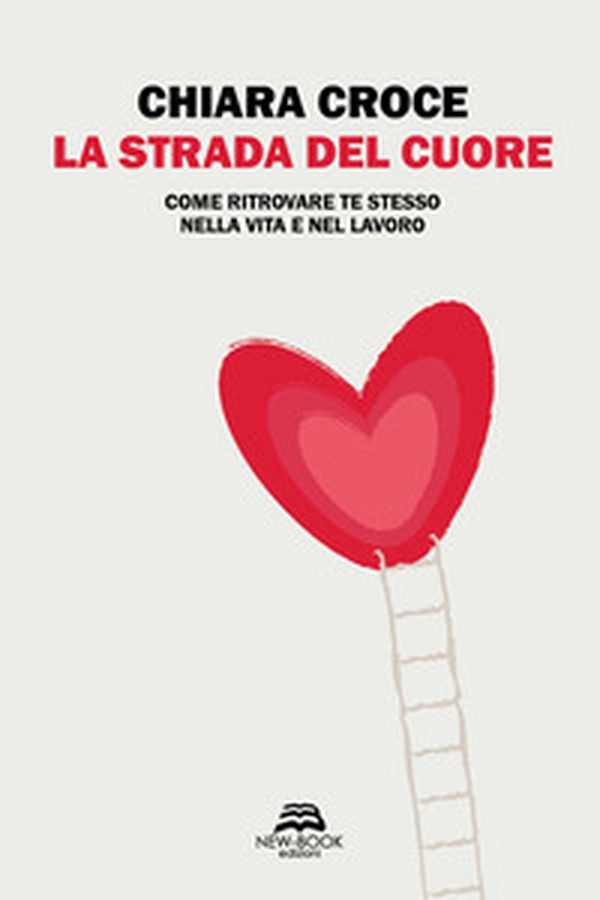 La strada del cuore. Come ritrovare te stesso nella vita e nel lavoro - Librerie.coop