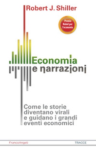 Economia e narrazioni. Come le storie diventano virali e guidano i grandi eventi economici - Librerie.coop Economia e narrazioni. Come le storie diventano virali e guidano i grandi eventi economici - Librerie.coop