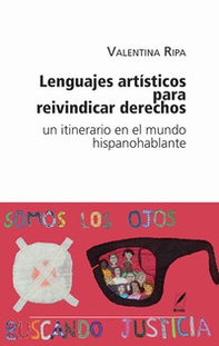 Lenguajes artísticos para reivindicar derechos. Un itinerario en el mundo hispanohablante - Librerie.coop Lenguajes artísticos para reivindicar derechos. Un itinerario en el mundo hispanohablante - Librerie.coop