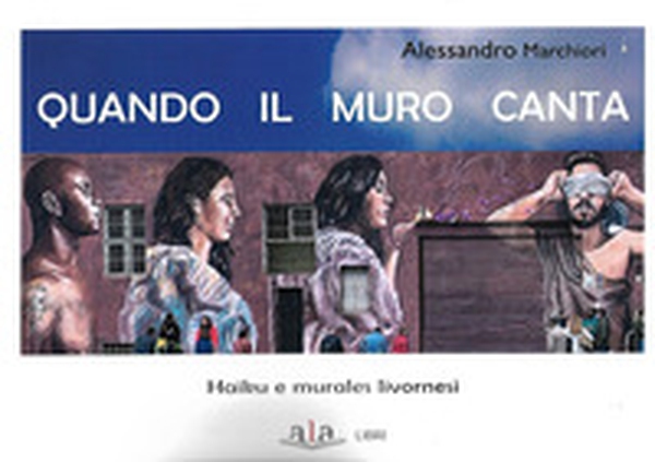 Quando il muro canta. Haiku e murales livornesi - Librerie.coop Quando il muro canta. Haiku e murales livornesi - Librerie.coop