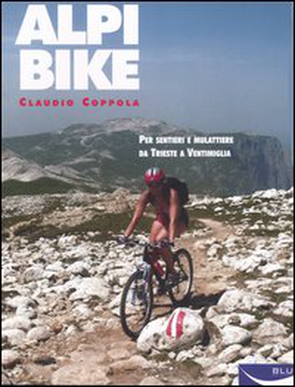 Alpibike. Per sentieri e mulattiere da Trieste a Ventimiglia - Librerie.coop Alpibike. Per sentieri e mulattiere da Trieste a Ventimiglia - Librerie.coop
