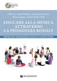 Educare alla musica attraverso la pedagogia Kodály. Percorsi per l'apprendimento musicale in contesti diversi - Librerie.coop