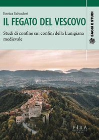 Il fegato del vescovo. Studi di confine sui confini della Lunigiana medievale - Librerie.coop