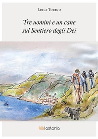 Tre uomini e un cane sul Sentiero degli Dei - Librerie.coop