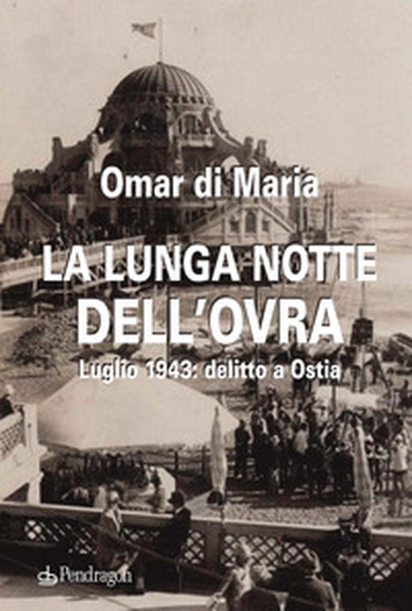 La lunga notte dell'OVRA. Luglio 1943: delitto a Ostia - Librerie.coop La lunga notte dell'OVRA. Luglio 1943: delitto a Ostia - Librerie.coop