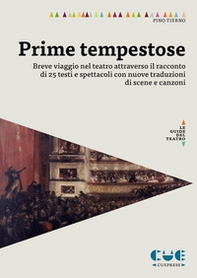 Prime tempestose. Breve viaggio nel teatro attraverso il racconto di 25 testi e spettacoli con nuove traduzioni di scene e canzoni - Librerie.coop Prime tempestose. Breve viaggio nel teatro attraverso il racconto di 25 testi e spettacoli con nuove traduzioni di scene e canzoni - Librerie.coop