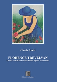 Florence Trevelyan. La vita romanzata di una nobile inglese a Taormina - Librerie.coop Florence Trevelyan. La vita romanzata di una nobile inglese a Taormina - Librerie.coop