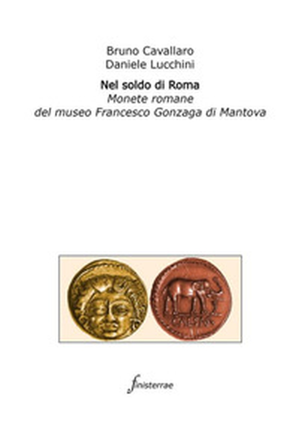 Nel soldo di Roma. Monete romane del museo Francesco Gonzaga di Mantova - Librerie.coop Nel soldo di Roma. Monete romane del museo Francesco Gonzaga di Mantova - Librerie.coop