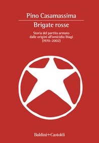 Brigate Rosse. Storia del partito armato dalle origini all'omicidio Biagi (1970-2002) - Librerie.coop