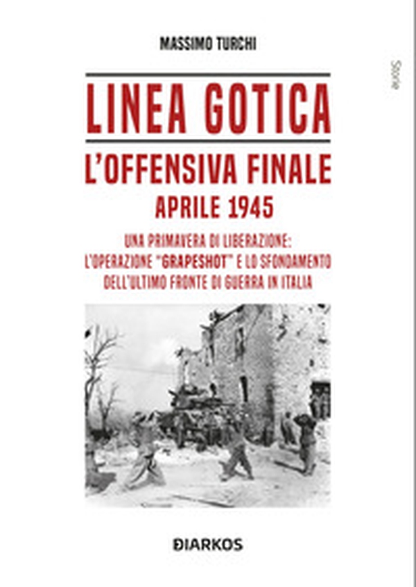 Linea Gotica. L'offensiva finale. Aprile 1945 - Librerie.coop Linea Gotica. L'offensiva finale. Aprile 1945 - Librerie.coop