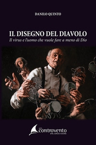 Il disegno del diavolo. Il virus e l'uomo che vuole fare a meno di Dio - Librerie.coop
