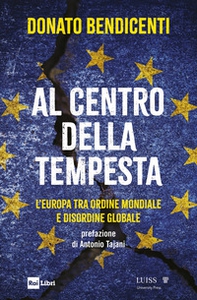 Al centro della tempesta. L'Europa tra ordine mondiale e disordine globale - Librerie.coop