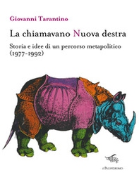 La chiamavano Nuova destra. Storia e idee di un percorso metapolitico (1977-1992) - Librerie.coop
