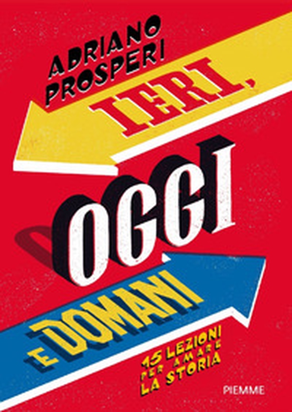 Ieri, oggi e domani. 15 lezioni per amare la storia - Librerie.coop Ieri, oggi e domani. 15 lezioni per amare la storia - Librerie.coop