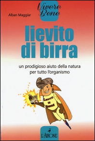 Lievito di birra. Un prodigioso aiuto della natura per tutto l'organismo - Librerie.coop Lievito di birra. Un prodigioso aiuto della natura per tutto l'organismo - Librerie.coop