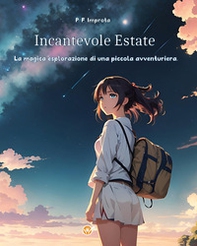 Incantevole estate. La magica esplorazione di una piccola avventuriera - Librerie.coop