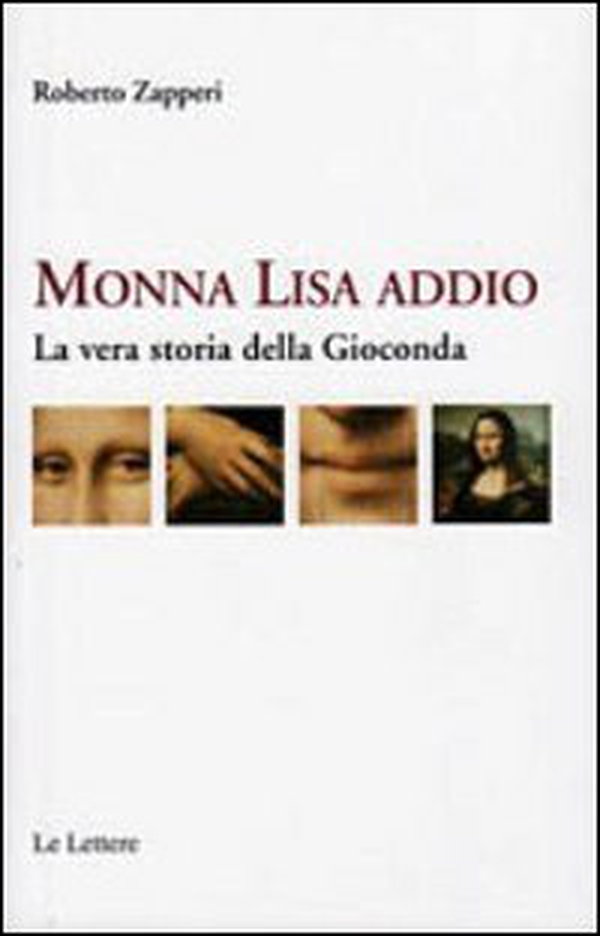 Monna Lisa addio. La vera storia della Gioconda - Librerie.coop Monna Lisa addio. La vera storia della Gioconda - Librerie.coop