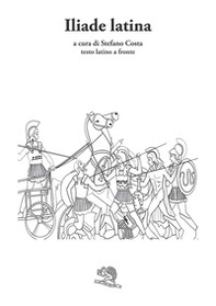 Iliade latina. Testo latino a fronte - Librerie.coop