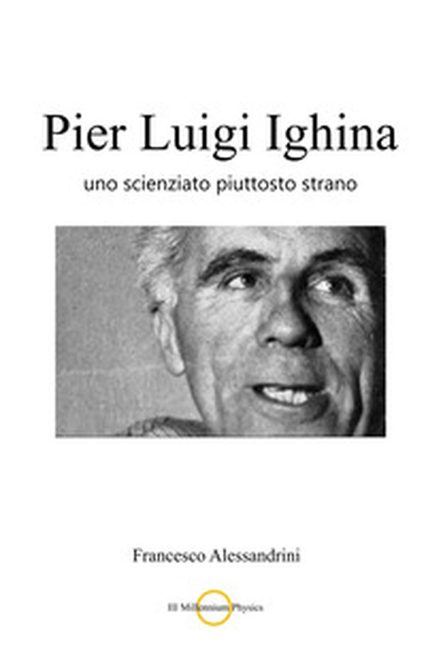 Pier Luigi Ighina. Uno scienziato piuttosto strano - Librerie.coop Pier Luigi Ighina. Uno scienziato piuttosto strano - Librerie.coop