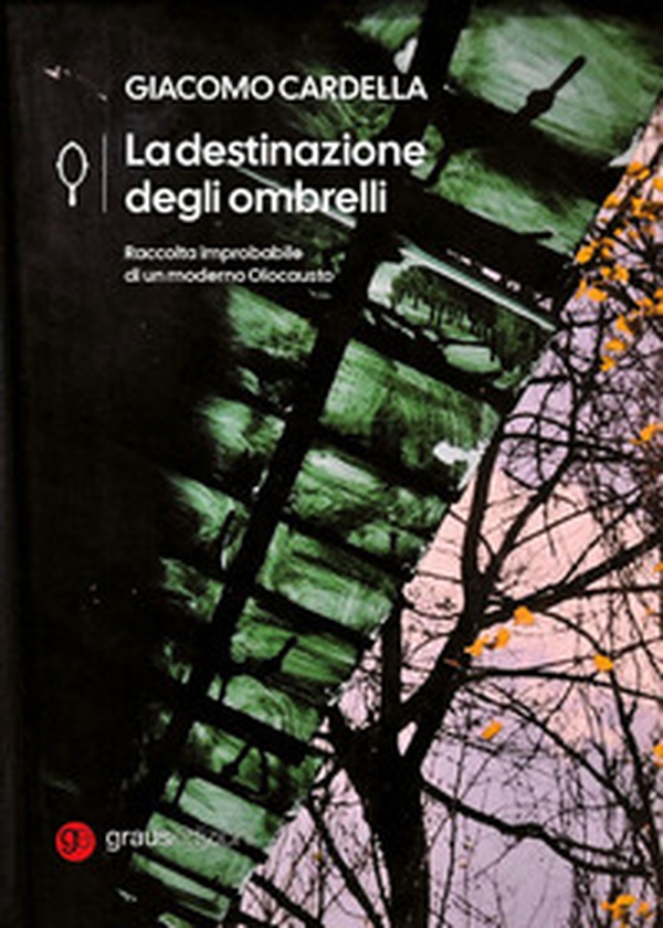 La destinazione degli ombrelli. Raccolta improbabile di un moderno Olocausto - Librerie.coop