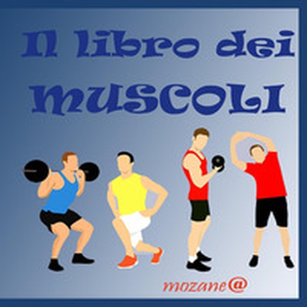 Il libro dei muscoli - Librerie.coop Il libro dei muscoli - Librerie.coop