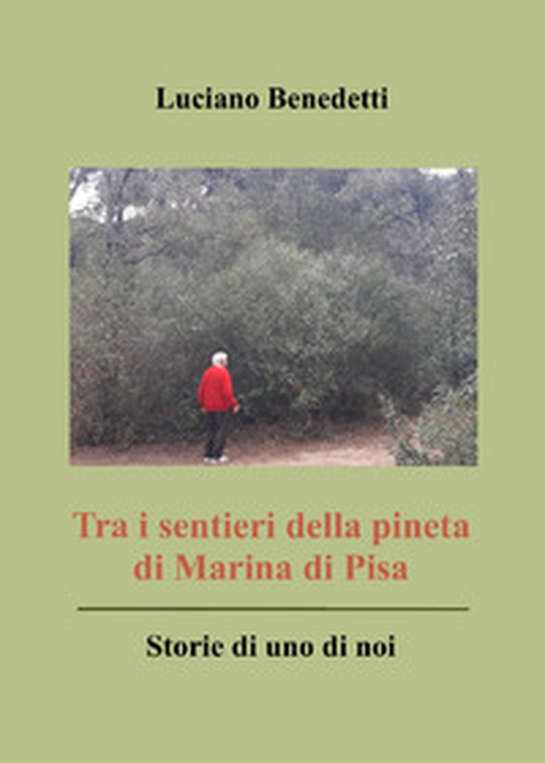 Tra i sentieri della pineta di Marina di Pisa. Storie di uno di noi - Librerie.coop Tra i sentieri della pineta di Marina di Pisa. Storie di uno di noi - Librerie.coop