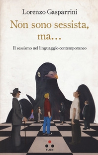 Non sono sessista, ma... Il sessismo nel linguaggio contemporaneo - Librerie.coop