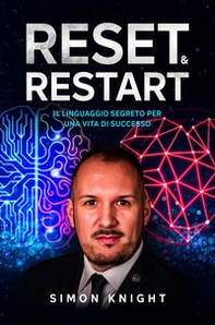 Reset & restart. Il linguaggio segreto per una vita di successo - Librerie.coop