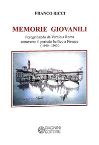 Memorie giovanili. Peregrinando da Vernio a Roma attraverso il periodo bellico a Firenze (1940-1960) - Librerie.coop