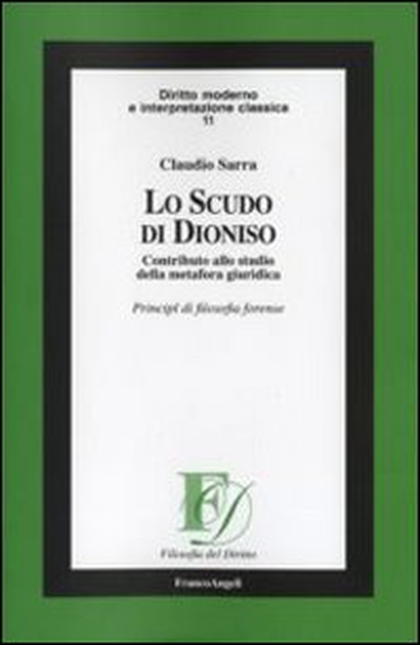 Lo scudo di Dioniso. Contributo allo studio della metafora giuridica. Principi di filosofia forense - Librerie.coop Lo scudo di Dioniso. Contributo allo studio della metafora giuridica. Principi di filosofia forense - Librerie.coop
