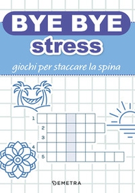 Bye bye stress. Giochi per staccare la spina - Librerie.coop Bye bye stress. Giochi per staccare la spina - Librerie.coop