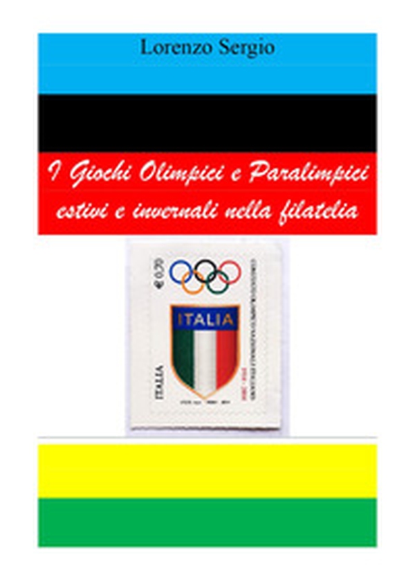 I giochi olimpici e paralimpici estivi e invernali nella filatelia - Librerie.coop I giochi olimpici e paralimpici estivi e invernali nella filatelia - Librerie.coop