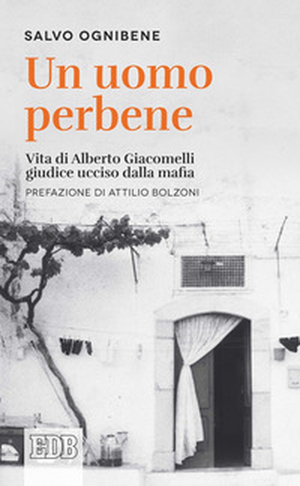 Un uomo perbene. Vita di Alberto Giacomelli, giudice ucciso dalla mafia - Librerie.coop Un uomo perbene. Vita di Alberto Giacomelli, giudice ucciso dalla mafia - Librerie.coop