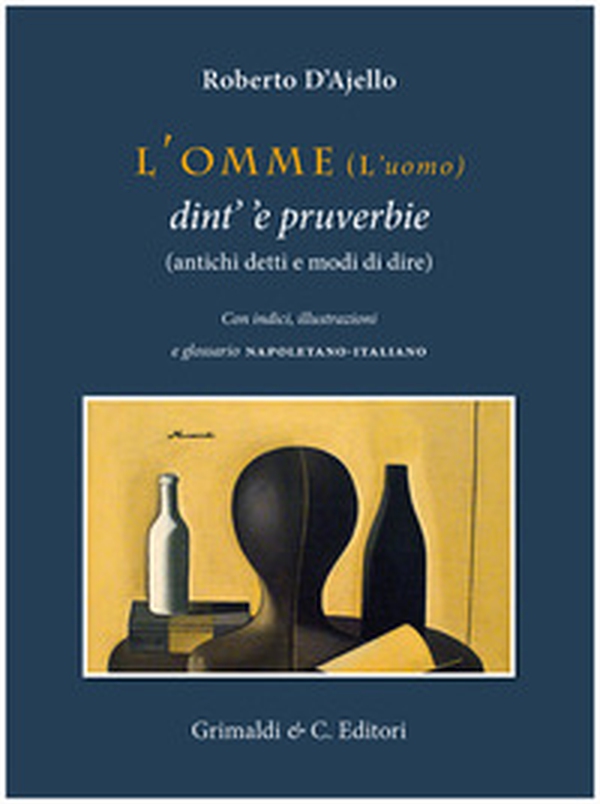 L'omme (l'uomo) dint' 'e pruverbie (antichi detti e modi di dire) - Librerie.coop