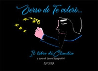 Verso di Te volerò... Il libro di Claudia - Librerie.coop