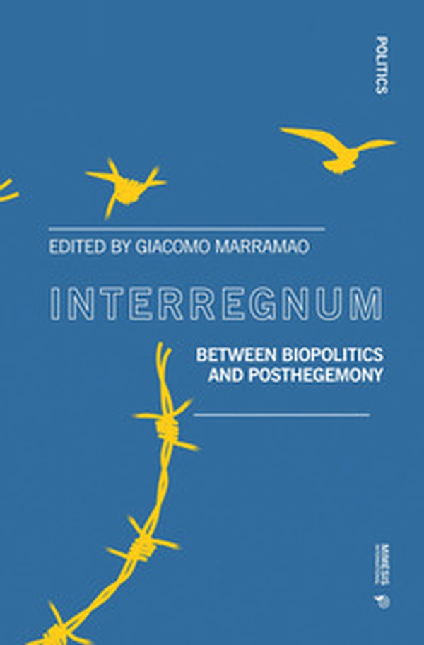 Interregnum. Between biopolitics and posthegemony - Librerie.coop Interregnum. Between biopolitics and posthegemony - Librerie.coop