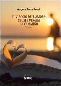 Il viaggio dell'amore: sposi e vergini in cammino - Librerie.coop