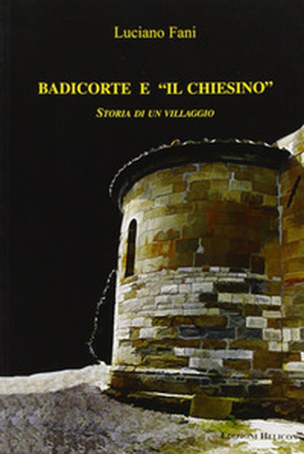 Badicorte e il chiesino. Storia di un villaggio - Librerie.coop Badicorte e il chiesino. Storia di un villaggio - Librerie.coop