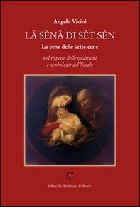 Lâ sénâ di sèt sén. La cena delle sette cene nel rispetto delle tradizioni e simbologie del Natale - Librerie.coop Lâ sénâ di sèt sén. La cena delle sette cene nel rispetto delle tradizioni e simbologie del Natale - Librerie.coop