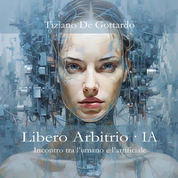 Libero arbitrio. IA. Incontro tra l'umano e l'artificiale - Librerie.coop Libero arbitrio. IA. Incontro tra l'umano e l'artificiale - Librerie.coop